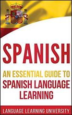 Spanish: An Essential Guide to Spanish Language Learning
