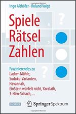 Spiele, Ratsel, Zahlen: Faszinierendes zu Lasker-Muhle, Sudoku-Varianten, Havannah, EinStein wurfelt nicht, Yavalath, 3-Hirn-Schach, ... (German Edition) [German]