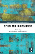 Sport and Secessionism (Routledge Research in Sport, Culture and Society)