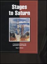 Stages to Saturn: A Technological History of the Apollo/Saturn Launch Vehicles (NASA SP)