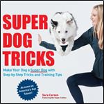 Super Dog Tricks: Make Your Dog a Super Dog with Step by Step Tricks and Training Tips - As Seen on America s Got Talent!