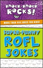 Super-Funny ROFL Jokes: More Than 444 Jokes for Kids (Knock-Knock Rocks)
