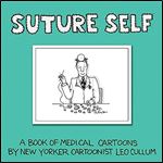 Suture Self: A Book of Medical Cartoons by New York Times Cartoonist
