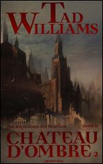 Tad Williams, 'Les royaumes des marches - Chateau dombre', tomes 1 a 2