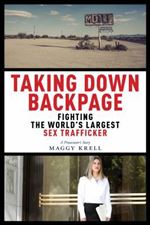 Taking Down Backpage: Fighting the World s Largest Sex Trafficker