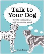 Talk to Your Dog: How to communicate with your furry friend