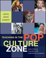 Teaching in the Pop Culture Zone: Using Popular Culture in the Composition Classroom