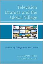 Television Dramas and the Global Village: Storytelling through Race and Gender
