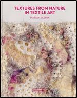 Textures from Nature in Textile Art: Natural inspiration for mixed-media and textile artists