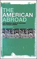 The American Abroad: The Imperial Gaze in Postwar Hollywood Cinema