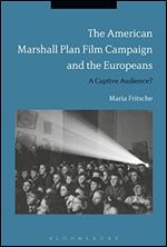 The American Marshall Plan Film Campaign and the Europeans: A Captivated Audience?