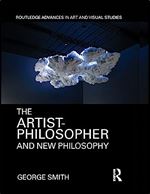 The Artist-Philosopher and New Philosophy (Routledge Advances in Art and Visual Studies)