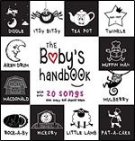 The Baby's Handbook: 21 Black and White Nursery Rhyme Songs, Itsy Bitsy Spider, Old MacDonald, Pat-a-cake, Twinkle Twinkle, Rock-a-by baby, and More (Engage Early Readers: Children's Learning Books)