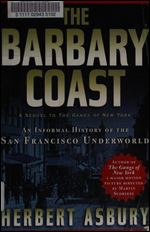 The Barbary Coast : an informal history of the San Francisco underworld