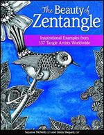 The Beauty of Zentangle(R): Inspirational Examples from 137 Tangle Artists Worldwide (Design Originals) Zentangle-Inspired Art from Suzanne McNeill, Cindy Shepard, & More, plus 37 New Tangles to Learn