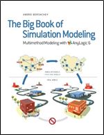 The Big Book of Simulation Modeling: Multimethod Modeling with Anylogic 6