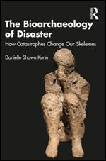 The Bioarchaeology of Disaster: How Catastrophes Change our Skeletons