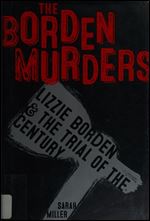 The Borden Murders: Lizzie Borden and the Trial of the Century
