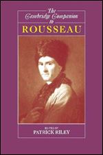 The Cambridge Companion to Rousseau (Cambridge Companions to Philosophy)
