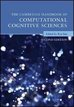 The Cambridge Handbook of Computational Cognitive Sciences (Cambridge Handbooks in Psychology) Ed 2
