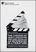 The Careers of Burt Lancaster and Kirk Douglas as Referenced in Literature (Cinema and Culture)