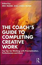 The Coach's Guide to Completing Creative Work: Top Tips for Working with Procrastination, Perfectionism and More