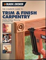 The Complete Guide to Trim And Finish Carpentry: Installing Moldings, Wainscoting And Decorative Trim