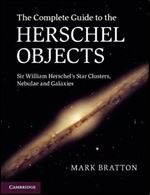 The Complete Guide to the Herschel Objects: Sir William Herschel's Star Clusters, Nebulae and Galaxies