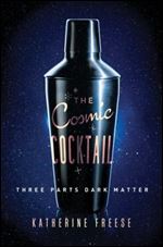 The Cosmic Cocktail: Three Parts Dark Matter (Science Essentials, 21)