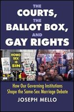 The Courts, the Ballot Box, and Gay Rights: How Our Governing Institutions Shape the Same-Sex Marriage Debate