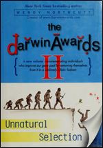 The Darwin Awards 2: 180 More True Stories of How Dumb Humans Have Met Their Make