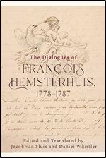 The Dialogues of Francois Hemsterhuis, 1778-1787 (The Edinburgh Edition of the Complete Philosophical Works of Fran ois Hemsterhuis)