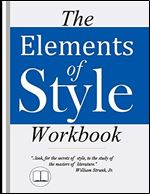 The Elements of Style Workbook: Writing Strategies with Grammar Book (Writing Workbook Featuring New Lessons on Writing with Style)