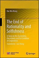 The End of Rationality and Selfishness: A Story on the Asymmetry, Uncertainty and the Evolution of Cooperation
