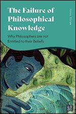 The Failure of Philosophical Knowledge: Why Philosophers are not Entitled to their Beliefs