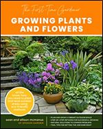 The First-Time Gardener: Growing Plants and Flowers: All the Know-How You Need to Plant and Tend Outdoor Areas Using Eco-friendly Methods