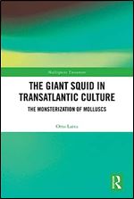 The Giant Squid in Transatlantic Culture (Multispecies Encounters)