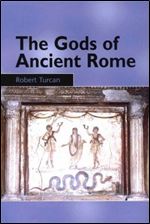 The Gods of Ancient Rome: Religion in Everyday Life from Archaic to Imperial Times