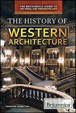The History of Western Architecture (The Britannica Guide to the Visual and Performing Arts)
