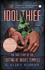 The Idol Thief : The True Story of The Looting of India s Temples