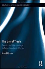 The Life of Trade: Events and Happenings in the Niumi s Atlantic Center (Routledge Studies in Archaeology)