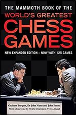 The Mammoth Book of the World's Greatest Chess Games: New edn (Mammoth Books)