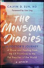 The Monsoon Diaries: A Doctor s Journey of Hope and Healing from the ER Frontlines to the Far Reaches of the World