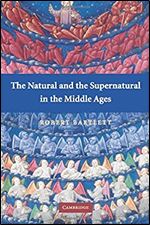 The Natural and the Supernatural in the Middle Ages (The Wiles Lectures)
