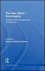 The New Black Sociologists: Historical and Contemporary Perspectives (Sociology Re-Wired)