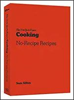The New York Times Cooking No-Recipe Recipes: [a Cookbook]
