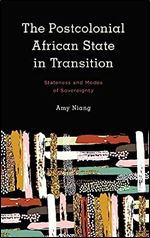 The Postcolonial African State in Transition: Stateness and Modes of Sovereignty (Kilombo: International Relations and Colonial Questions)