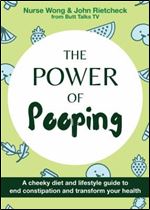 The Power of Pooping: A Cheeky Diet and Lifestyle Guide to End Constipation and Transform Your Health (Fascinating Bathroom Readers)