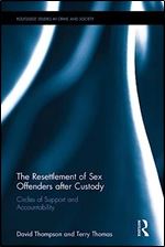 The Resettlement of Sex Offenders after Custody: Circles of Support and Accountability (Routledge Studies in Crime and Society)