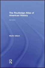 The Routledge Atlas of American History (Routledge Historical Atlases) Ed 6